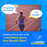 AMR Answers: Nailing Paces for a PR; How Many Sports Bras Should I Own?