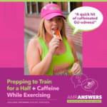 AMR Answers: Prepping to Train for a Half; Caffeine While Running