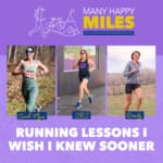 Many Happy Miles: Running Lessons I Wish I Knew Sooner