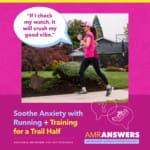 AMR Answers: Soothe Anxiety with Running; Training for a Trail Half