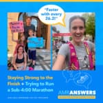 AMR Answers: Staying Strong to the Finish; Trying to Run a Sub-4:00 Marathon