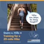 AMR Answers: Stairs v. Hills; Training for a 20-mile Hike