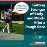AMR Answers: Getting Stronger of Body—and Mind—After a Rough Race
